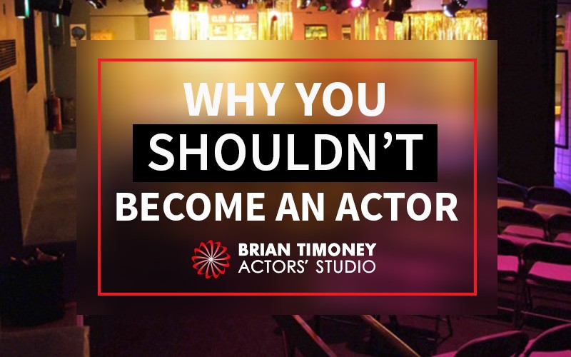 Why You Shouldn't Become an Actor